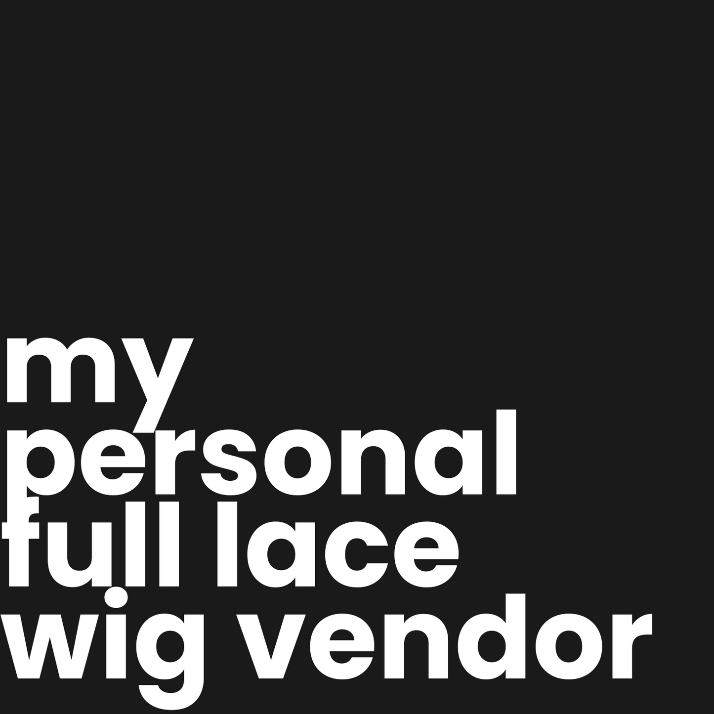 My Personal Full Lace Wig Vendor